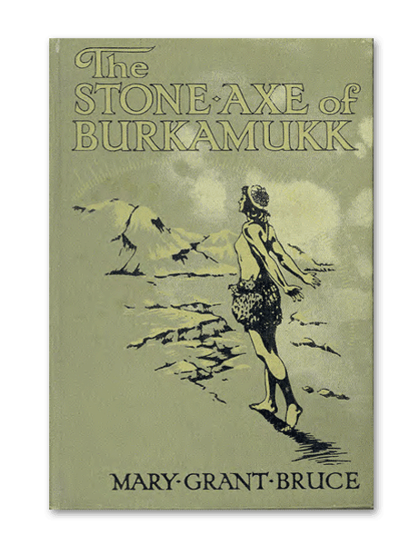 The Stone Axe of Burkamukk by Mary Grant Bruce